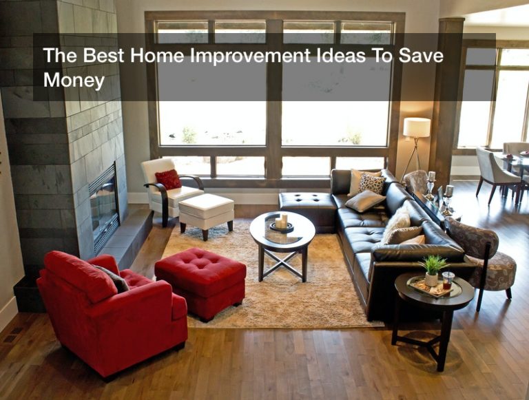 The Best Home Improvement Ideas To Save Money