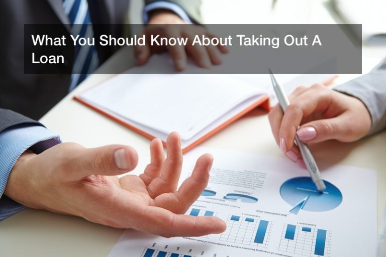 What You Should Know About Taking Out A Loan