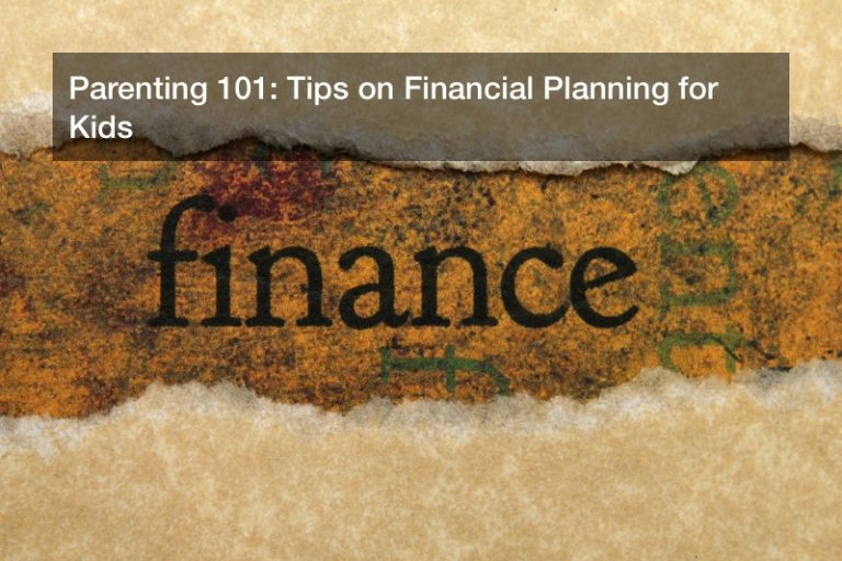 Parenting 101: Tips on Financial Planning for Kids