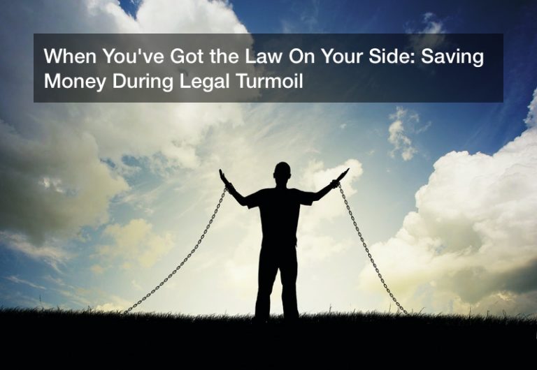 When You’ve Got the Law On Your Side: Saving Money During Legal Turmoil