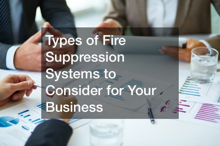 Types of Fire Suppression Systems to Consider for Your Business