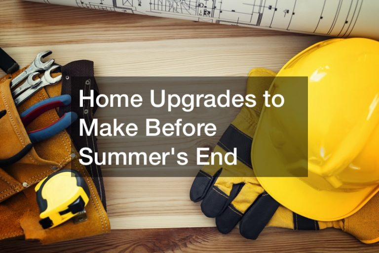 Home Upgrades to Make Before Summers End