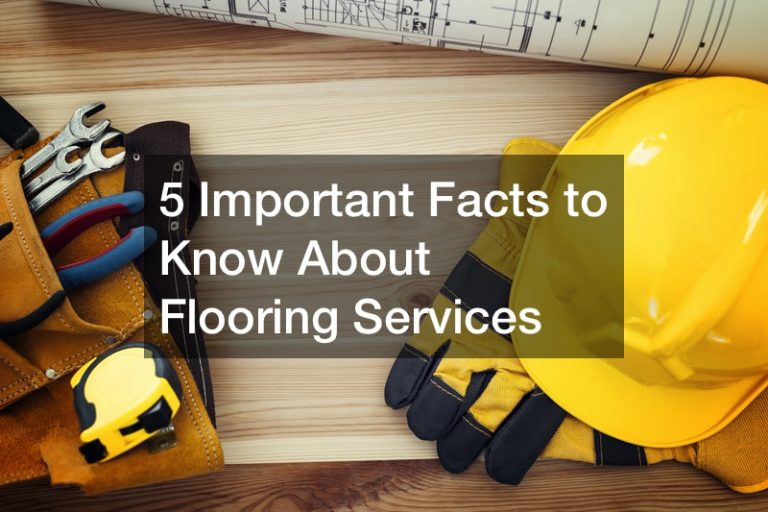 5 Important Facts to Know About Flooring Services