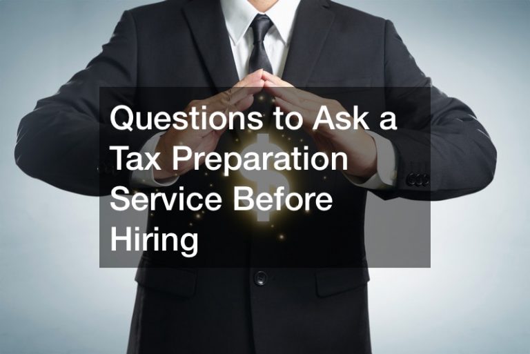 Questions to Ask a Tax Preparation Service Before Hiring