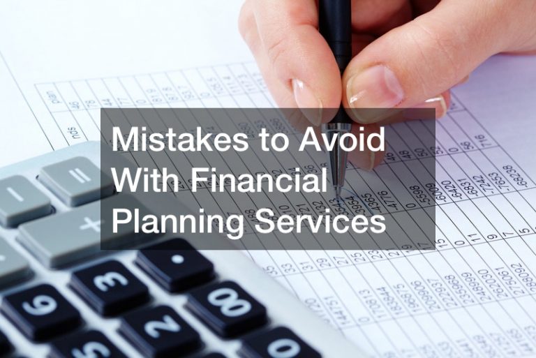 Mistakes to Avoid With Financial Planning Services