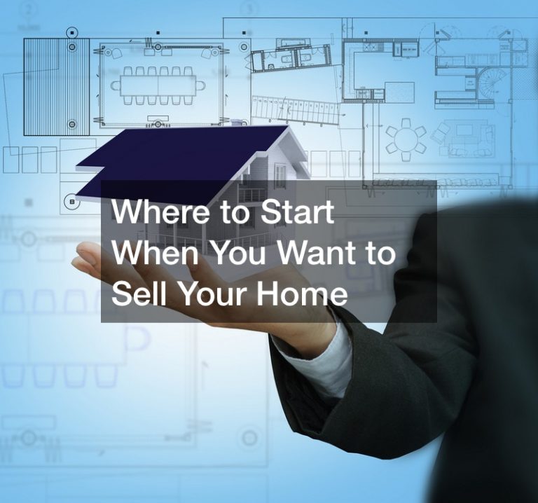 Where to Start When You Want to Sell Your Home