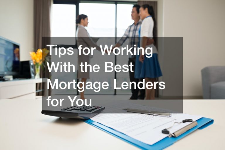 Tips for Working With the Best Mortgage Lenders for You