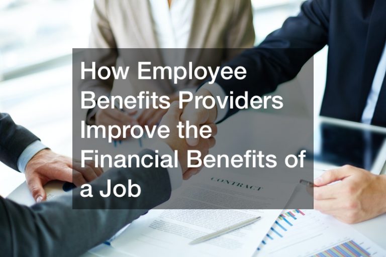 How Employee Benefits Providers Improve the Financial Benefits of a Job