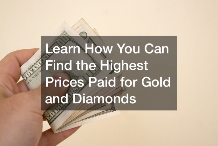 Learn How You Can Find the Highest Prices Paid for Gold and Diamonds