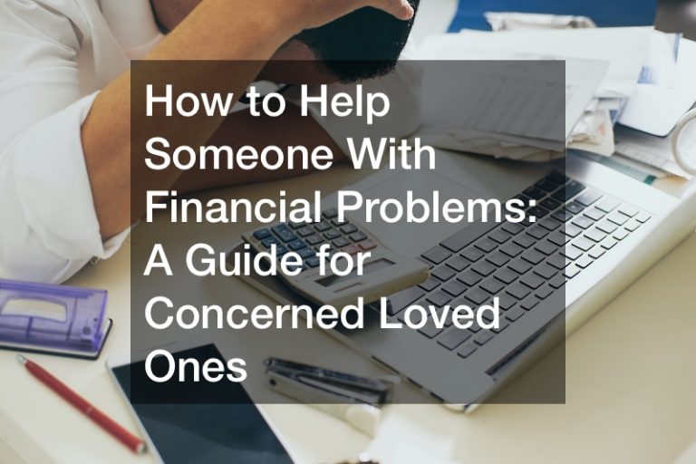 How to Help Someone With Financial Problems  A Guide for Concerned Loved Ones