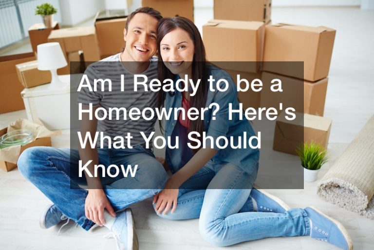 Am I Ready to be a Homeowner? Heres What You Should Know