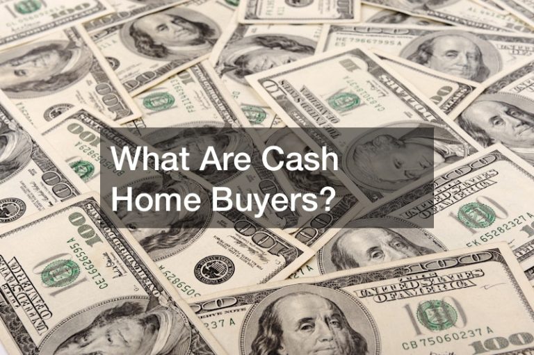 What Are Cash Home Buyers?