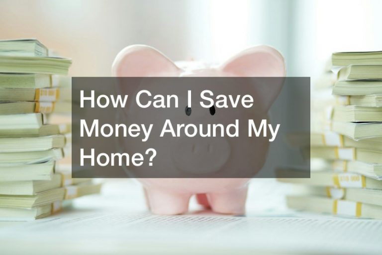 How Can I Save Money Around My Home?