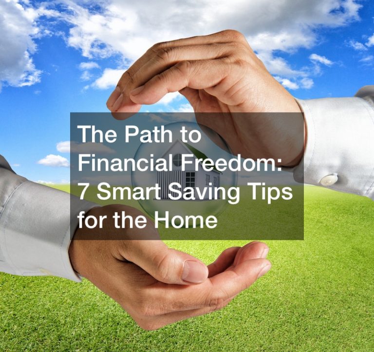 The Path to Financial Freedom: 7 Smart Saving Tips for the Home