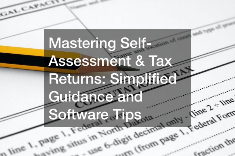 Mastering Self-Assessment and Tax Returns  Simplified Guidance and Software Tips