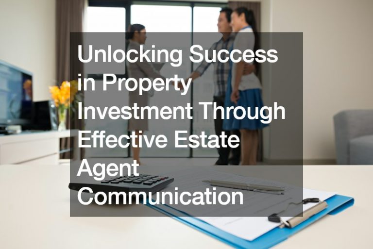 Unlocking Success in Property Investment Through Effective Estate Agent Communication