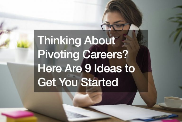 Thinking About Pivoting Careers? Here Are 9 Ideas to Get You Started