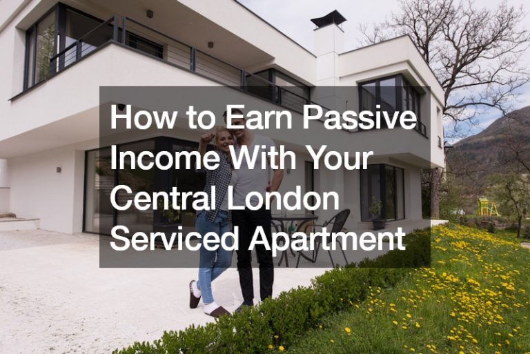 How to Earn Passive Income With Your Central London Serviced Apartment