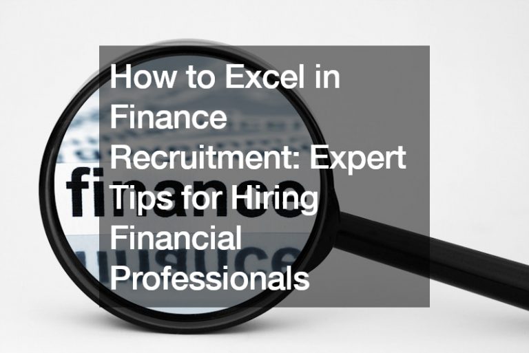 How to Excel in Finance Recruitment  Expert Tips for Hiring Financial Professionals