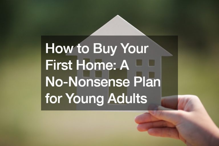 How to Buy Your First Home: A No-Nonsense Plan for Young Adults