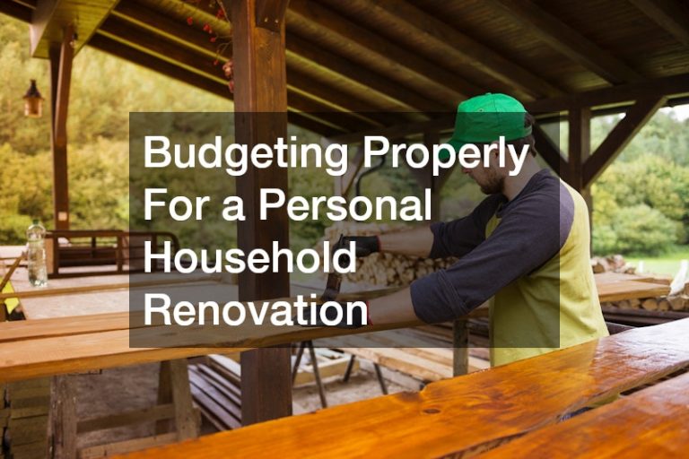 Budgeting Properly For a Personal Household Renovation