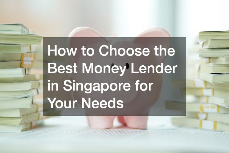 How to Choose the Best Moneylender in Singapore for Your Needs