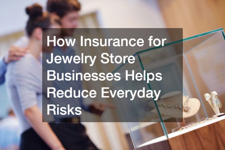 How Insurance for Jewelry Store Businesses Helps Reduce Everyday Risks